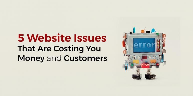5 Website Issues that are Costing You Money and Customers